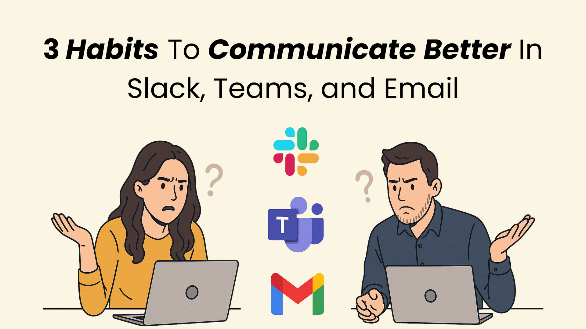 3 Habits To Communicate Better - In Slack, Teams and Email